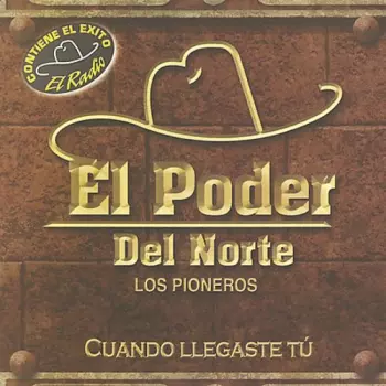 El Poder Del Norte: Cuando Llegaste Tu
