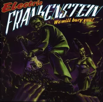 Electric Frankenstein: We Will Bury You!
