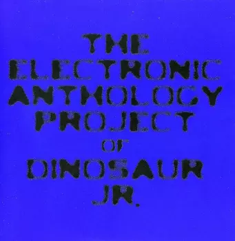 Electronic Anthology Project: The Electronic Anthology Project Of Dinosaur Jr.