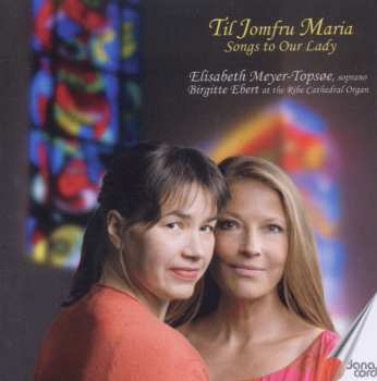 Album Elisabeth Meyer-Topsøe: Til Jomfru Maria = Songs to Our Lady