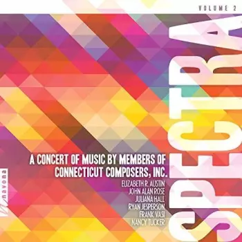 Spectra Volume 2  A Concert Of Music By Members Of.  Connecticut Composers, Inc.