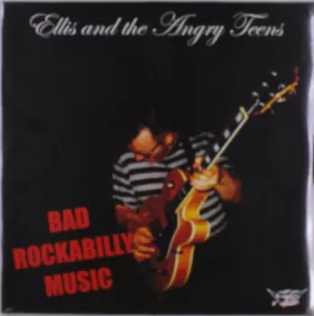 Ellis And The Angry Teens: Bad Rockabilly Music