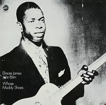 Elmore James: Whose Muddy Shoes