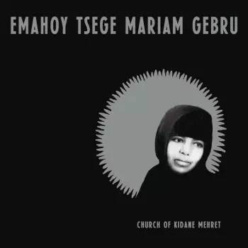 Emahoy Tsege Mariam Gebru: Church Of Kidane Mehret
