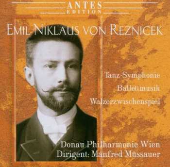 CD Emil Nikolaus Von Reznicek: Tanz-Symphonie, Ballettmusic, Walzerzwischenspiel