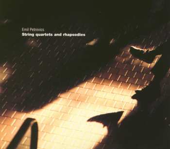 Album Emil Petrovics: String Quartets And Rhapsodies