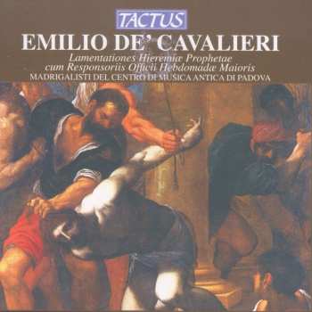CD Emilio De' Cavalieri: Lamentationes Hieremiae Prophetae Cum Reponsoriis Officii Hebdomadae Maioris
