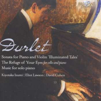 CD Emmanuel Durlet: Illuminated Tales, The Refuge Of Your Eyes, Music For Solo Piano