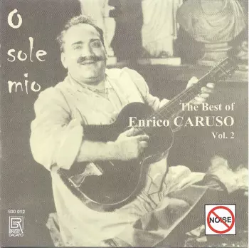 Enrico Caruso: O Sole Mio - The Best Of Enrico Caruso Vol. 2