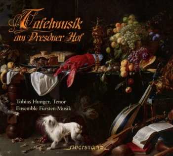 CD Tobias Hunger: Tafelmusik Am Dresdener Hof