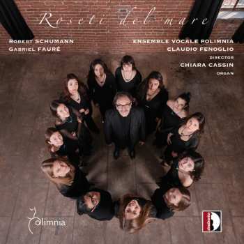 Album Ensemble Vocale Polimnia / Cassin: R. Schumann & Faure: Roseti Del Mare