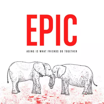 Epic: Aging Is What Friends Do Together