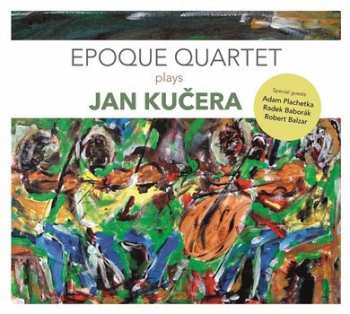 CD Époque Quartet: Epoque Quartet Plays Jan Kučera