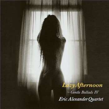 LP Eric Alexander Quartet: Lazy Afternoon - Gentle Ballads IV LTD
