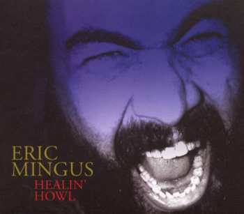 Album Eric Mingus: Healin' Howl