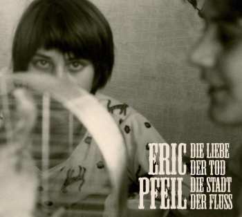LP Eric Pfeil: Die Liebe, Der Tod, Die Stadt, Der Fluss