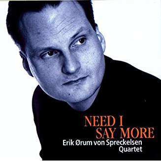 Album Erik Ørum von Spreckelsen Quartet: Need I Say More