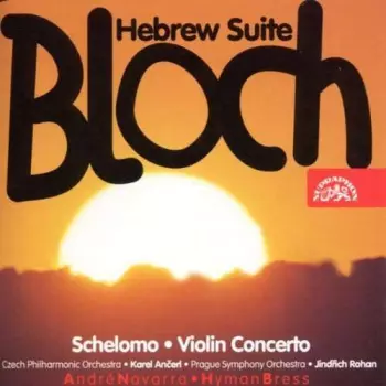 Schelomo - Violin Concerto - Hebrew Suite