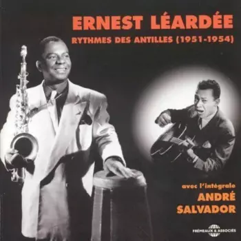 Ernest Léardée: Ernest Léardée Rythmes Des Antilles (1951 - 1954) Avec L'Intégrale André Salvador