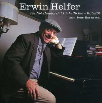 Album Erwin Helfer: I'm Not Hungry But I Like To Eat Blues