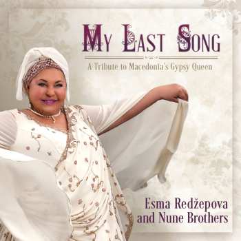 Album Esma Redžepova: My Last Song / A Tribute To Macedonia's Gypsy Queen