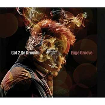 CD Euge Groove: Got 2 Be Groovin