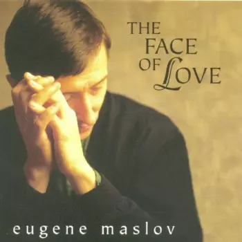 Eugene Maslov: The Face Of Love