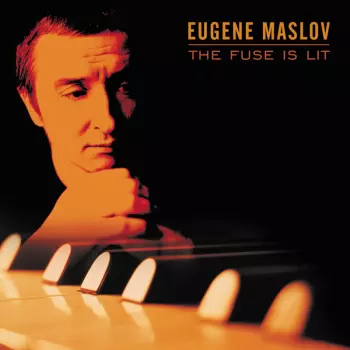 Eugene Maslov: The Fuse Is Lit