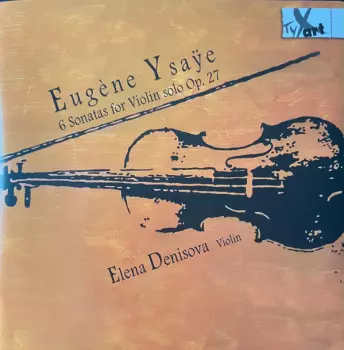 6 Sonatas For Violin Solo Op. 27