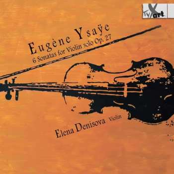 CD Eugene Ysaye: 6 Sonatas For Violin Solo Op. 27