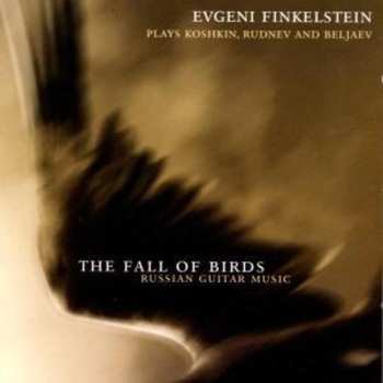 Album Evgeni Finkelstein: The Fall Of Birds. Russian Guitar Music (Evgeni Finkelstein Plays Koshkin, Rudnev And Beljaev)