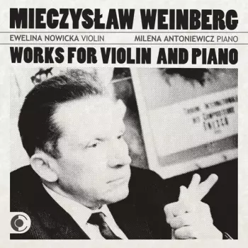 Ewelina Nowicka,milena Antoniewicz: Mieczyslaw Weinberg Works For Violin & Piano