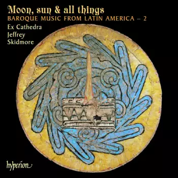 Moon, Sun & All Things (Baroque Music From Latin America – 2)