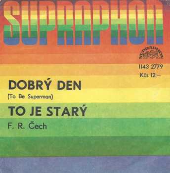 SP František Ringo Čech: Dobrý Den (To Be Superman) / To Je Starý