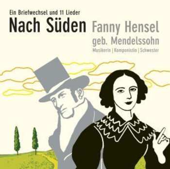 CD Fanny Mendelssohn Hensel: Nach Süden - Ein Briefwechsel & 11 Lieder