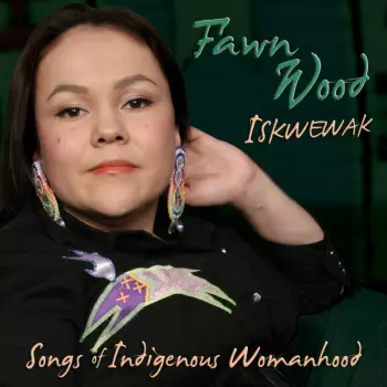 Iskwewak – Songs Of Indigenous Womanhood