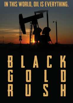 DVD Feature Film: Black Gold Rush, A New American Dream