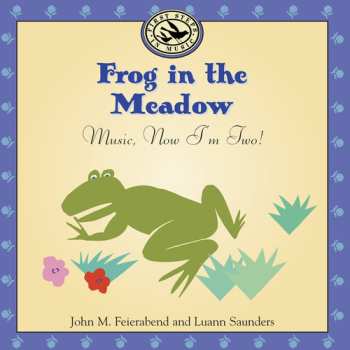 Album Feierabend,john M. / Saunders,luann: Frog In The Meadow: Music Now I'm Two