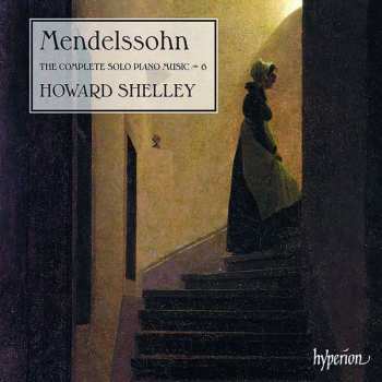 CD Felix Mendelssohn-Bartholdy: The Complete Solo Piano Music – 6