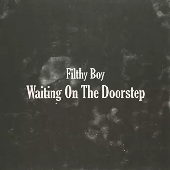 Filthy Boy: Waiting On The Doorstep