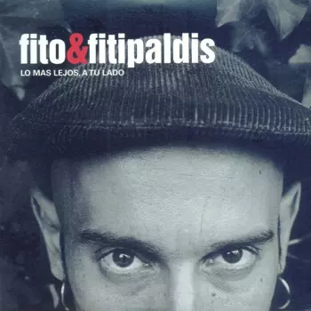 Fito & Fitipaldis: Lo Mas Lejos, A Tu Lado