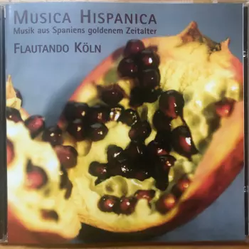 Musica Hispanica: Musik Aus Spaniens Goldenem Zeitalter  = Music From Spain's Golden Age