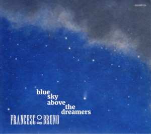 CD Francesco Bruno: Blue Sky Above The Dreamers