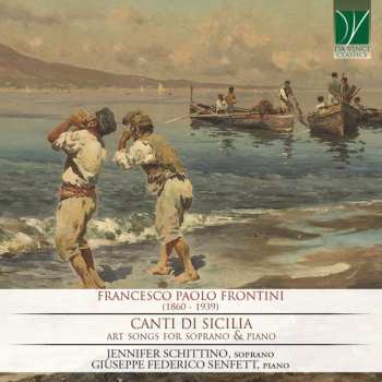 Album Francesco Paolo Frontini: Canti Di Sicilia (Art Songs For Soprano & Piano)