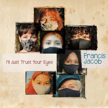 CD Francis Jacob: I'll Just Trust Your Eyes