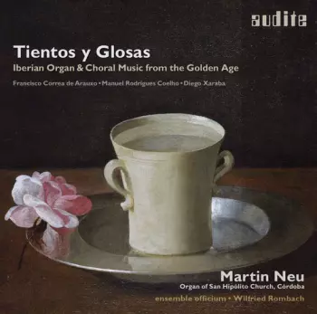 Tientos Y Glosas - Iberian Organ & Choral Music From The Golden Age