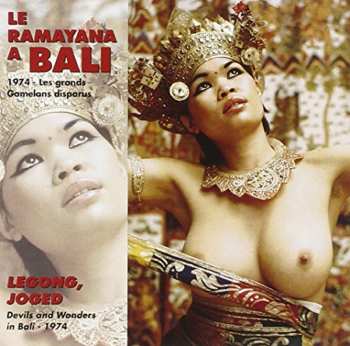 CD François Jouffa: Le Ramayana A Bali (1974 - Les Grands Gamelans Disparus) / Legong, Joged (Devils And Wonders In Bali - 1974)