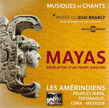 CD François Jouffa: Mayas, Révélation D'Un Temps Sans Fin (Les  Amérindiens: Peuples Maya, Totonaque, Cora - Mexique)