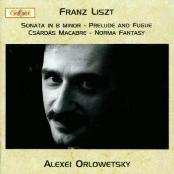 CD Franz Liszt: Sonata In B Minor, Prelude And Fugue, Csárdás Macabre, Norma Fantasy