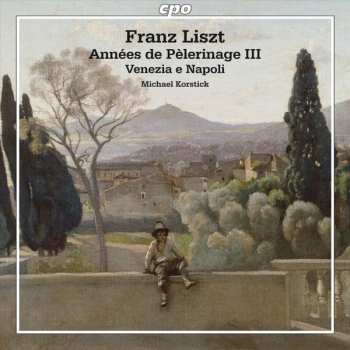 Album Franz Liszt: Années De Pèlerinage III / Venezia E Napoli 
